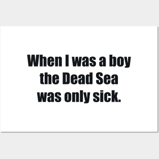 When I was a boy the Dead Sea was only sick Posters and Art